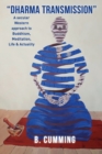 "Dharma Transmission" : A secular Western approach to Buddhism, Meditation, Life & Actuality - Book