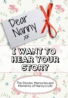 Dear Nanny, I Want To Hear Your Story : The Stories, Memories and Moments of Nanny's Life - Book