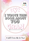 I Wrote This Book About You Gran : A Child's Fill in The Blank Gift Book For Their Special Gran Perfect for Kid's 7 x 10 inch - Book