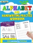 Alphabet and Handwriting Practice Workbook For Preschool Kids Ages 3-6 : Handwriting Practice For Kids to Improve Pen Control, Alphabet Comprehension, Word Development and to Build Writing Confidence. - Book