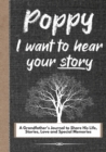Poppy, I Want To Hear Your Story : A Grandfathers Journal To Share His Life, Stories, Love And Special Memories - Book