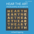 Hear the Art : Visual Poetry as Sculpture - Book