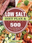Low Salt Diet Plan and Cookbook : 500 Delicious & Easy Simple Low Salt Diet Recipes - 28 Days Meal Plan - Heal Your Body and Nourish Your Mind - Book