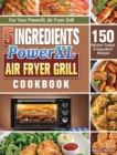 5-Ingredient PowerXL Air Fryer Grill Cookbook : 150 Kitchen-Tested 5-Ingredient Recipes for Your PowerXL Air Fryer Grill - Book