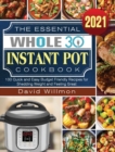 The Essential Whole 30 Instant Pot Cookbook : 100 Quick and Easy Budget Friendly Recipes for Shedding Weight and Feeling Great - Book