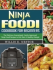 Ninja Foodi Cookbook For Beginners : The Delicious Guaranteed, Family-Approved Ninja Foodi Recipes to Kick Start A Healthy Lifestyle - Book
