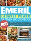 Emeril Lagasse Power Air Fryer 360 Cookbook : 800 Quick and Easy Emeril Lagasse Power Air Fryer Recipes That Your Whole Family Will Love - Book