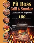Pit Boss Grill & Smoker Cookbook For Beginners : 150 Standout Recipes for Your Wood Pellet Cooker - Book