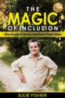 The Magic Of Inclusion : Give People A Chance And Watch Them Shine - Book