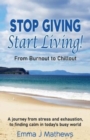 Stop Giving Start Living : From Burnout to Chillout - Book