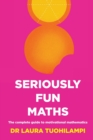 Seriously Fun Maths : The Complete Guide to Motivational Mathematics - Book