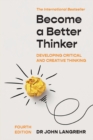 Become a Better Thinker : Developing Critical and Creative Thinking - Book