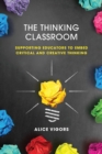 The Thinking Classroom : Supporting Educators to Embed Critical and Creative Thinking - Book