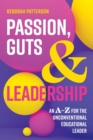 Passion, Guts and Leadership : An A-Z for the Unconventional Educational Leader - Book