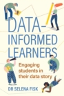 Data-informed learners : Engaging students in their data story - eBook