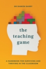 The Teaching Game : A Handbook for Surviving and Thriving in the Classroom - eBook