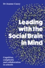 Leading with the Social Brain in Mind : Cognition, complexity and collaboration in schools - eBook