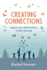 Creating Connections : Inspire your Child to Thrive in their Learning - Book