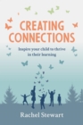 Creating Connections : Inspire Your Child to Thrive in their Learning - eBook