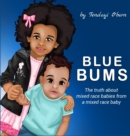 Blue Bums : The truth about mixed race babies, from a mixed race baby - Book