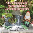 Ellie Elephant and Reggie rabbits Gardening Adventure : An Early Intervention Story About Slowing Down - Book