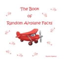 The Book of Random Airplane Facts - Book
