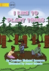 I Like To Plant Trees - Book