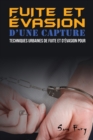 Fuite et Evasion D'une Capture : Techniques Urbaines de Fuite et D'evasion pour les Civils - Book