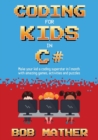 Coding for Kids in C# : Made Your Kid a Coding Superstar in 1 Month with Coding Games, Activities and Puzzles (Coding for Absolute Beginners) - Book