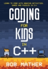 Coding for Kids in C++ : Learn to Code with Amazing Activities, Games and Puzzles in C++ - Book