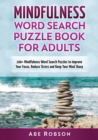 Mindfulness Word Search Puzzle Book for Adults : 100+ Mindfulness Word Search Puzzles to Improve Your Focus, Reduce Stress and Keep Your Mind Sharp (The Ultimate Word Search Puzzle Book Series) - Book