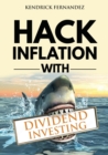 Hack Inflation with Dividend Investing : Profit from Inflation with a Powerful Dividend Investing Strategy that Generates Passive Income - Book