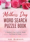 Mothers Day Word Search Puzzle Book : A Mother's Day Activity Book In Praise of Mom - Book