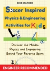 Soccer Inspired Physics & Engineering Activities for Kids : Discover the Hidden Physics and Engineering Behind Your Favorite Sport (Coding for Absolute Beginners) - Book