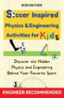Soccer Inspired Physics & Engineering Activities for Kids : Discover the Hidden Physics and Engineering Behind Your Favorite Sport (Coding for Absolute Beginners) - Book
