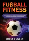 Fussball-Fitness : Trainingsroutinen, Geheimnisse und Strategien zur Verbesserung Ihrer Fussball-Fitness (German Edition) - Book