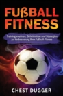 Fussball-Fitness : Trainingsroutinen, Geheimnisse und Strategien zur Verbesserung Ihrer Fussball-Fitness (German Edition) - Book
