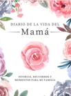 Diario de la Vida de Mama : Historias, Recuerdos y Momentos Para Mi Familia - Book