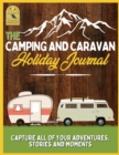 The Camping and Caravan Holiday Journal : Capture All of Your Adventures, Stories and Moments RV Travel Journal - Book
