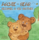 Archie the Bear Becomes a Big Brother : The Perfect Illustrated Story Book About Becoming a Big Brother For Kids - Book
