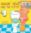 Archie the Bear Uses the Potty : Toilet Training For Toddlers Cute Step by Step Rhyming Storyline Including Beautiful Hand Drawn Illustrations - Book