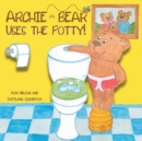 Archie the Bear Uses the Potty : Toilet Training For Toddlers Cute Step by Step Rhyming Storyline Including Beautiful Hand Drawn Illustrations. - Book
