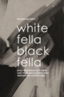 White Fella - Black Fella : Early European Explorers and Their Engagement with Australian Aborigines - Book