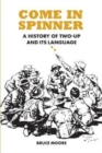 Come in Spinner : A History of Two-Up and Its Language - Book