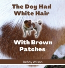 The Dog Had White Hair With Brown Patches - Book