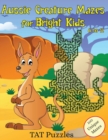 Aussie Creature Mazes for Bright Kids : 8-12 yrs - Book
