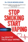 Stop Smoking Start Vaping : The Healthy Truth About Vaping - Book