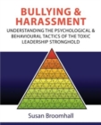 Bullying and Harassment : Understanding the psychological and behavioural tactics of the toxic leadership stronghold - Book
