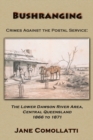 Bushranging - Crimes Against the Postal Service : The Lower Dawson River Area, Central Queensland 1866 to 1871 - Book