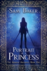 Portrait Of A Princess: The Arbour Archives : Book One - eBook